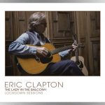 Eric Clapton’s The ‘Lady in the Balcony: Lockdown Sessions’ album and video out now; watch “Layla” performance